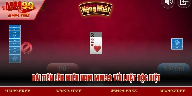 Bài tiến lên miền Nam MM99 với luật đặc biệt