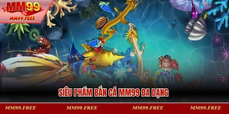 Các siêu phẩm bắn cá MM99 ấn tượng 