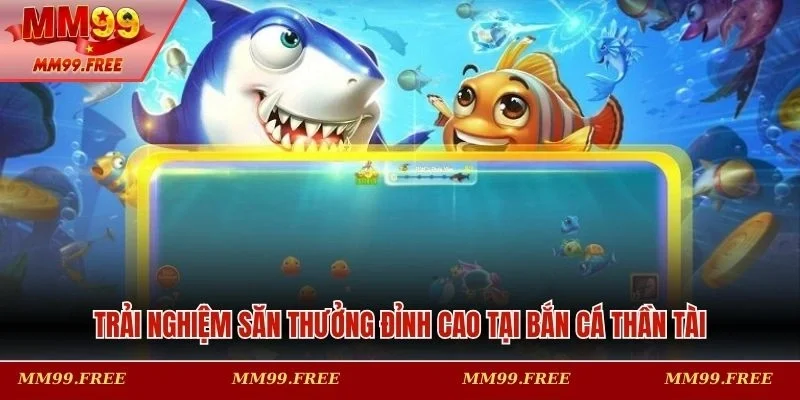 Các điểm mạnh nổi trội trong bắn cá thần tài 