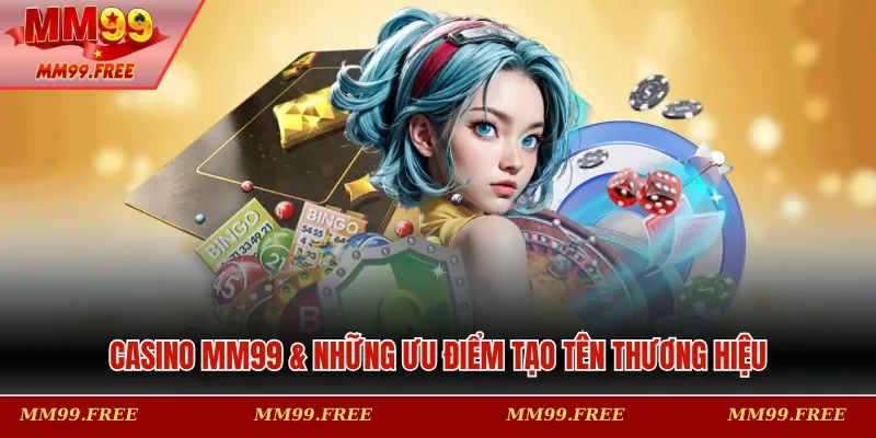 Casino MM99 & những ưu điểm tạo tên thương hiệu