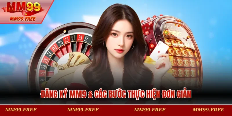 Đăng ký MM9 & các bước thực hiện đơn giản