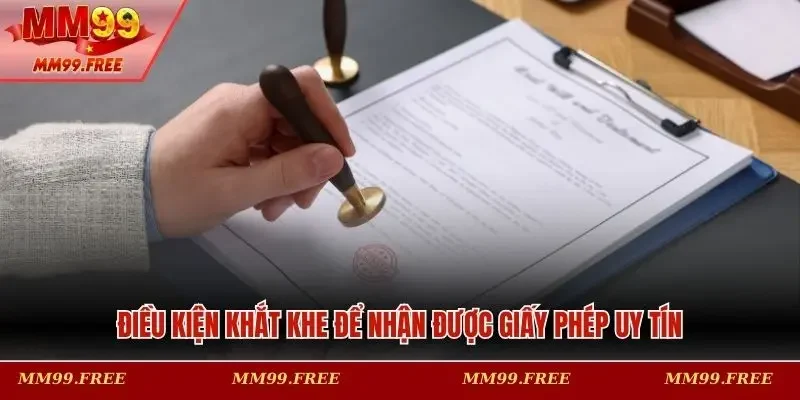 Điều kiện khắt khe để nhận được giấy phép uy tín