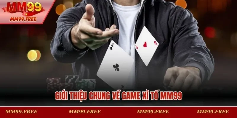 Giới thiệu chung về game xì tố MM99