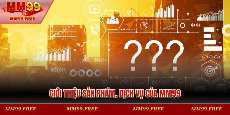 Giới thiệu sản phẩm, dịch vụ của MM99