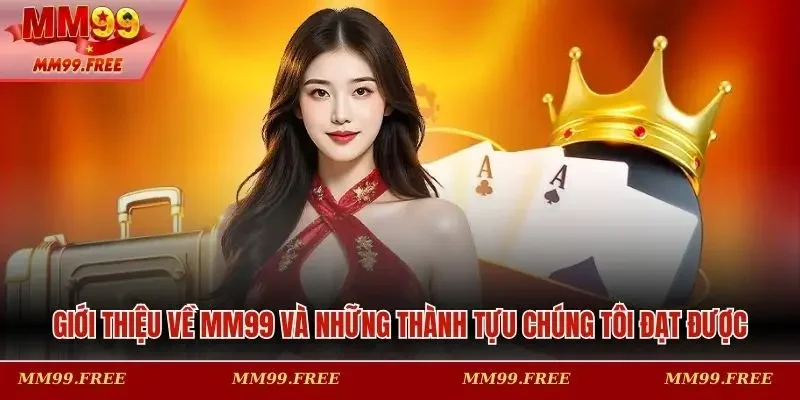 Giới thiệu về MM99 và những thành tựu chúng tôi đạt được
