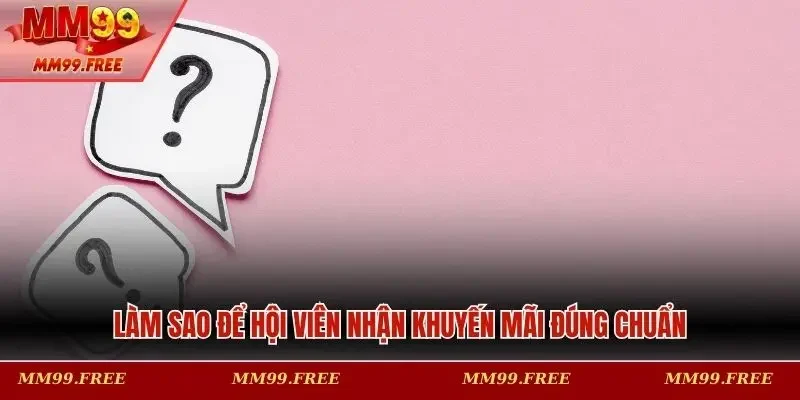 Làm sao để hội viên nhận khuyến mãi đúng chuẩn