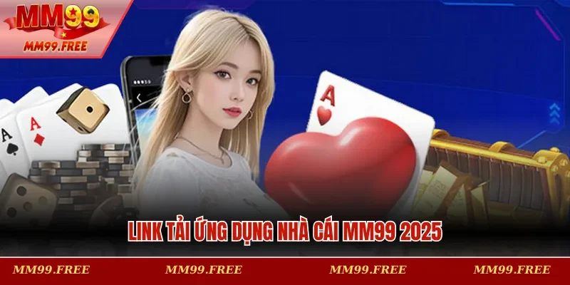 Link tải ứng dụng nhà cái MM99 2025