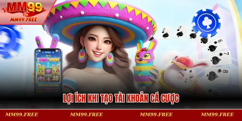 Lợi ích khi tạo tài khoản cá cược