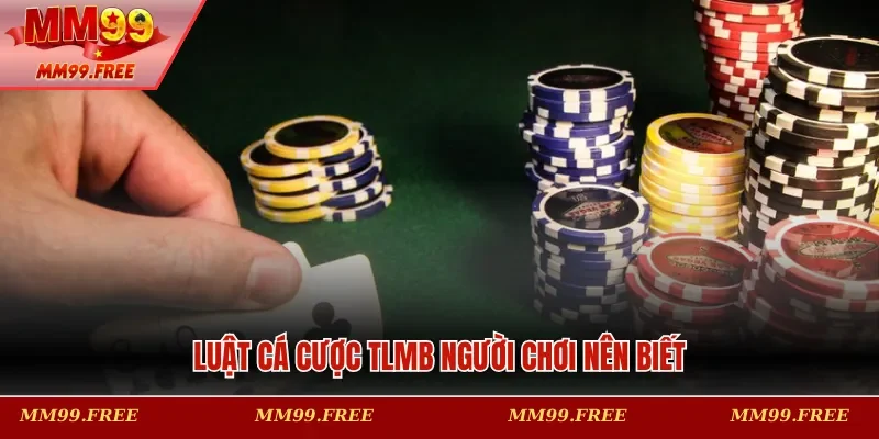 Luật cá cược TLMB người chơi nên biết