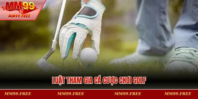 Luật tham gia cá cược chơi golf