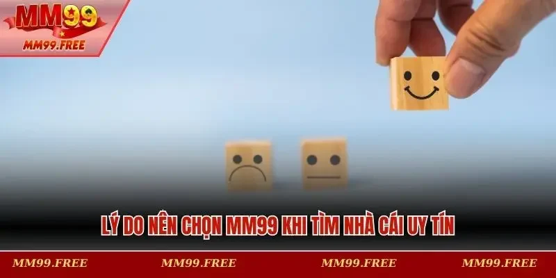 Lý do nên chọn MM99 khi tìm nhà cái uy tín