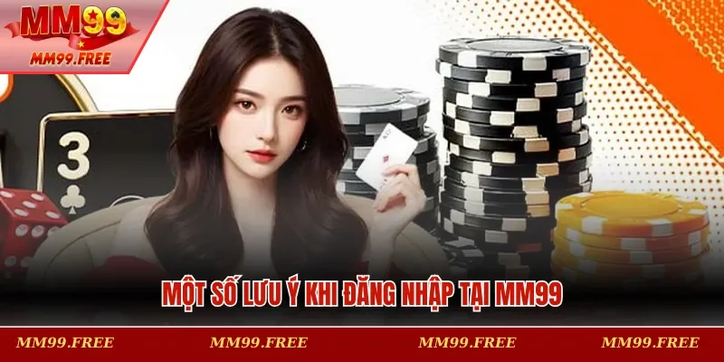Một số lưu ý khi đăng nhập tại MM99