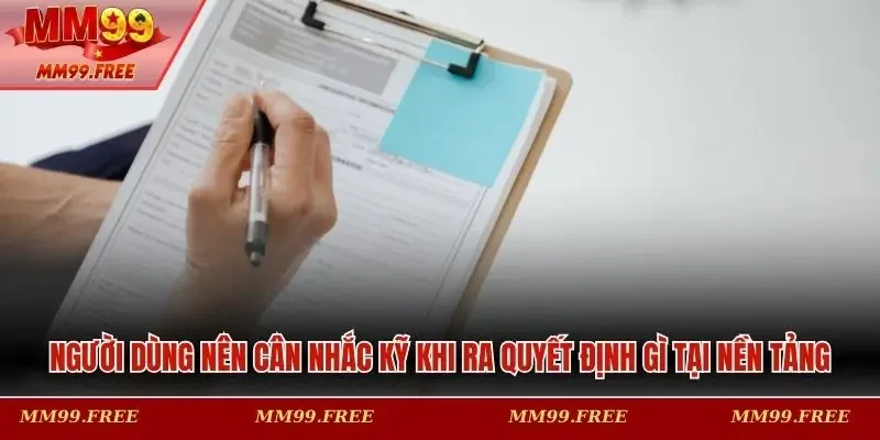 Người dùng nên cân nhắc kỹ khi ra quyết định gì tại nền tảng