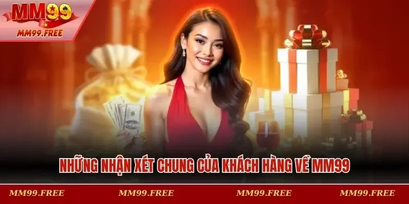 Những nhận xét chung của khách hàng về MM99