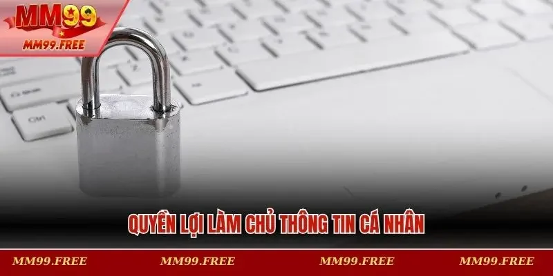 Quyền lợi làm chủ thông tin cá nhân