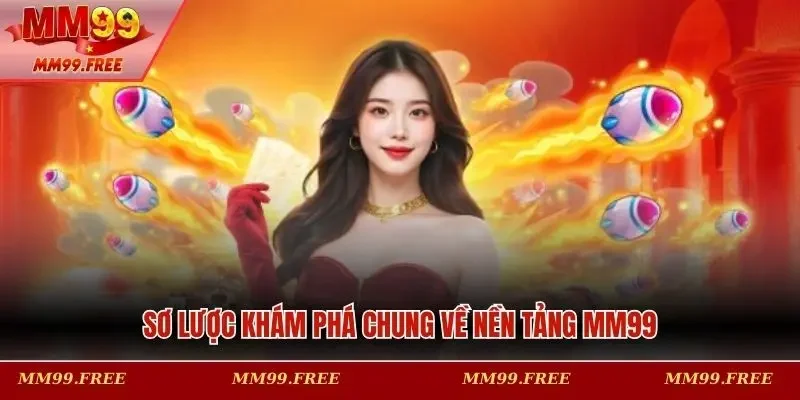 Sơ lược khám phá chung về nền tảng MM99