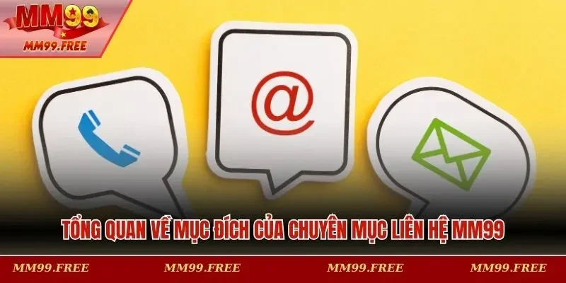 Tổng quan về mục đích của chuyên mục liên hệ MM99