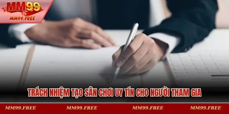 Trách nhiệm tạo sân chơi uy tín cho người tham gia